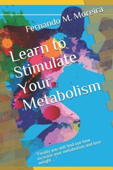 Paperback Learn to Stimulate Your Metabolism: "Finally you will find out how increase your metabolism and lose weight ... " Book