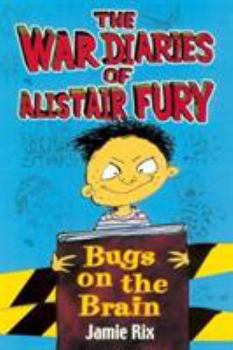 Bugs on the Brain (The War Diaries of Alistair Fury) - Book #1 of the War Diaries of Alistair Fury