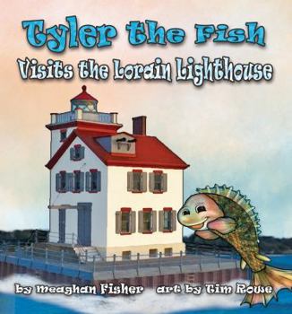 Hardcover Tyler the Fish Visits the Lorain Lighthouse Book