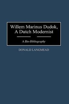 Hardcover Willem Marinus Dudok, a Dutch Modernist: A Bio-Bibliography Book