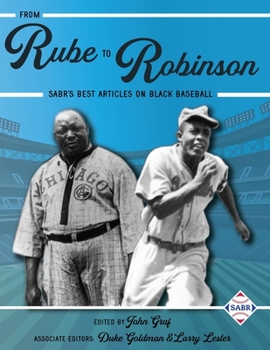 From Rube to Robinson: SABR's Best Articles on Black Baseball (The Negro Leagues)