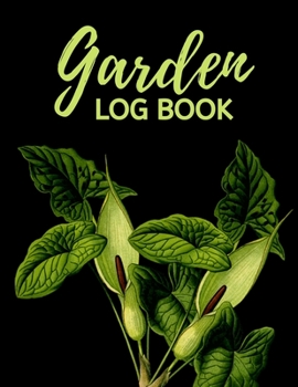 Garden Log Book: Garden Planting Journal With Green Flower, Gardener Logbook To Record, Track Plants and Projects, Gardening Gifts For Garden Lovers Women, Men, Mom, Dad (8,5" x 11")