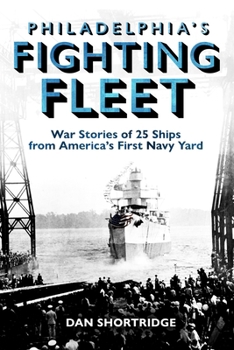 Paperback Philadelphia's Fighting Fleet: War Stories of 25 Ships from America's First Navy Yard Book