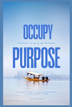 Paperback Occupy Your Purpose: A Practical Guide To Discovering Direction In Every Season of Life Book