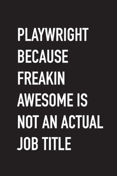 Paperback Playwright Because Freakin Awesome Is Not An Actual Job Title: Funny Journal, Humor Gift Idea, Perfect for theatre lovers Book