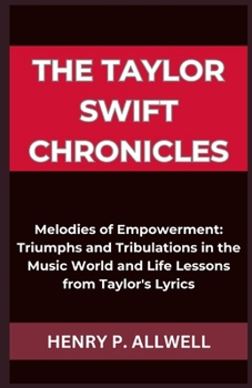 Paperback The Taylor Swift Chronicles: Melodies of Empowerment: Triumphs and Tribulations in the Music World and Life Lessons from Taylor's Lyrics [Large Print] Book