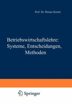 Paperback Betriebswirtschaftslehre: Systeme, Entscheidungen, Methoden: Systeme, Entscheidungen, Methoden; Ein Arbeitsbuch in Frage U. Antwort Zu Betriebswirtsch [German] Book