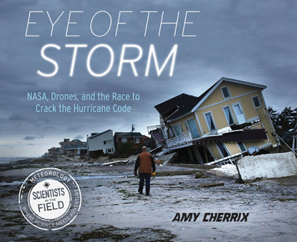 Paperback Eye of the Storm: Nasa, Drones, and the Race to Crack the Hurricane Code Book