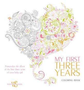 Hardcover My First Three Years Coloring Book: Personalize the Album of the First Three Years of Your Baby Girl Book