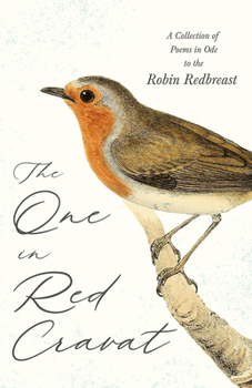Paperback The One in Red Cravat - A Collection of Poems in Ode to the Robin Redbreast Book