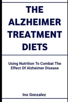 Paperback The Alzheimer Treatment Diets: Using Nutrition To Combat The Effect Of Alzheimer Disease Book