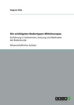 Paperback Die wichtigsten Bodentypen Mitteleuropas: Einführung in Vorkommen, Nutzung und Methoden der Bodenkunde [German] Book