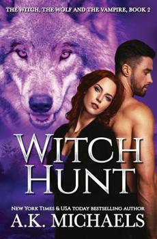 Paperback The Witch, the Wolf and the Vampire: Witch Hunt Book