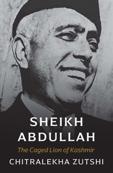 Hardcover Sheikh Abdullah: The Caged Lion of Kashmir Book