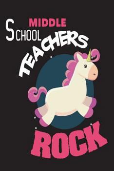 Paperback Middle School Teachers Rock: Unicorn Back To School Novelty Gift Notebook For Teachers Book