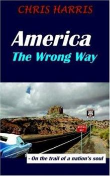 Paperback America the Wrong Way: - On the Trail of a Nation's Soul Book