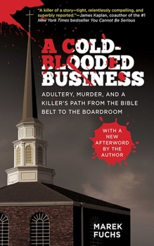 Hardcover A Cold-Blooded Business: Adultery, Murder, and a Killer's Path from the Bible Belt to the Boardroom Book