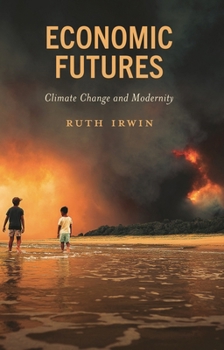 Hardcover Economic Futures: Climate Change and Modernity Book