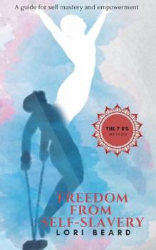 Paperback Freedom from Self-Slavery: The 7 R's Method: A Guide for Self-Mastery and Empowerment Book