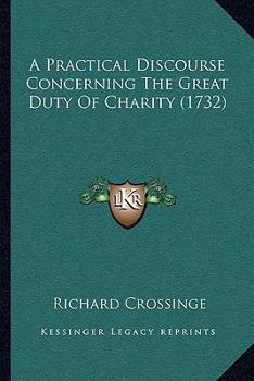 Paperback A Practical Discourse Concerning The Great Duty Of Charity (1732) Book