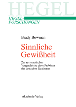 Hardcover Sinnliche Gewißheit: Zur Systematischen Vorgeschichte Eines Problems Des Deutschen Idealismus [German] Book