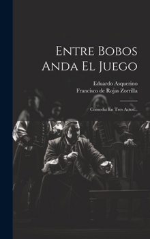 Hardcover Entre Bobos Anda El Juego: Comedia En Tres Actos... [Spanish] Book