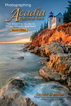 Paperback Photographing Acadia National Park: The Essential Guide to When, Where, and How Book