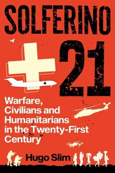 Hardcover Solferino 21: Warfare, Civilians and Humanitarians in the Twenty-First Century Book