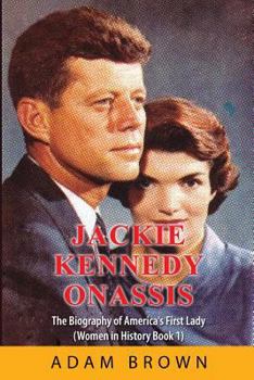 Paperback Jackie Kennedy Onassis: The Biography of America's First Lady (Women in History) Book