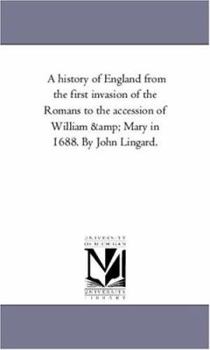 Paperback A History of England From the First invasion of the Romans to the Accession of William and Mary in 1688. by John Lingard. Vol. 9 Book