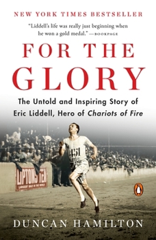 Paperback For the Glory: The Untold and Inspiring Story of Eric Liddell, Hero of Chariots of Fire Book