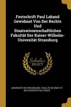 Paperback Festschrift Paul Laband Gewidmet Von Der Rechts Und Staatswissenschaftlichen Fakultät Der Kaiser-Wilhelm-Univesität Strassburg [German] Book