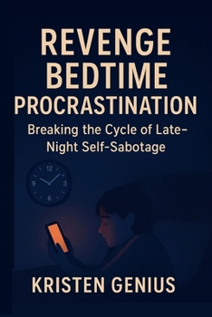 Revenge Bedtime Procrastination: Breaking the Cycle of Late-Night Self-Sabotage