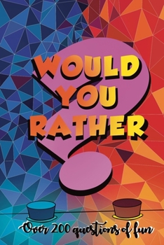 Paperback Would You Rather?: Over 200 Questions of Fun: Perfect for Adults and Teens: A Whacky Humorous Question Book To Play Within Families and Friends. Book