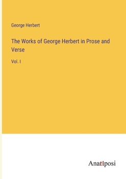 Paperback The Works of George Herbert in Prose and Verse: Vol. I Book