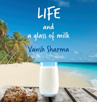 Hardcover Life and a glass of milk: Inspirational poetry about life by a teenager Book