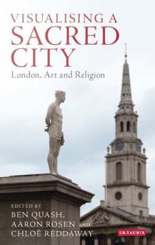 Hardcover Visualising a Sacred City: London, Art and Religion Book