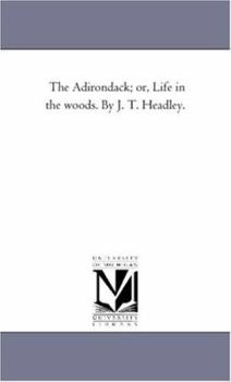 Paperback The Adirondack; or, Life in the Woods. by J. T. Headley. Book