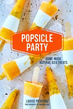 Hardcover Popsicle Party: Home-Made Natural Iced Treats Book