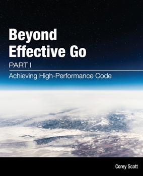 Paperback Beyond Effective Go: Part 1 - Achieving High-Performance Code [Large Print] Book