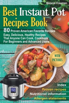 Best Instant Pot Recipes Book: 80 Proven American Favourite Recipes.Easy, Delicious, Healthy Recipes That Anyone Can Cook. Cookbook For Beginners and ... Book for Instant Pot) (Colored Pictures)