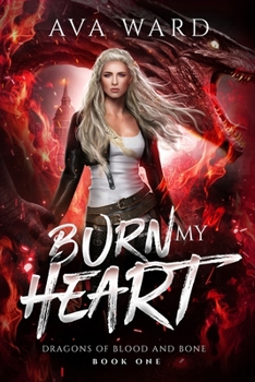 Burn My Heart: Dragons of Blood and Bone #1: A Viking Dragon Shifter Paranormal Romance B0CM98QZKW Book Cover