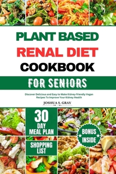 Paperback Plant Based Renal Diet Cookbook for Seniors: Discover Delicious and Easy to Make Kidney-friendly Vegan Recipes To Improve Your Kidney Health Book