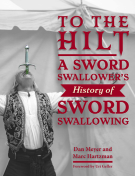 Hardcover To the Hilt: A Sword Swallower's History of Sword Swallowing Book