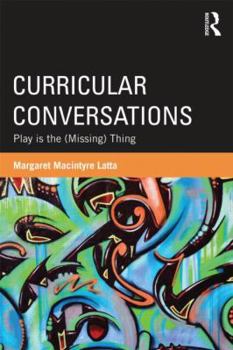 Paperback Curricular Conversations: Play is the (Missing) Thing Book