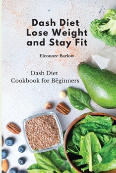 Paperback Dash Diet: Lose Weight and Stay Fit: Dash Diet Cookbook for Beginners Book