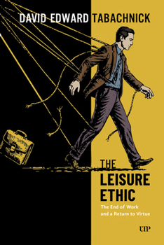 Paperback The Leisure Ethic: The End of Work and a Return to Virtue Book