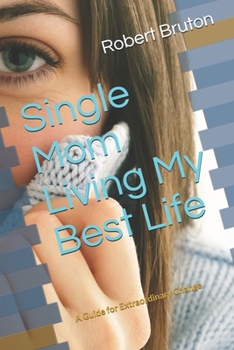 Paperback Single Mom Living My Best Life: A Guide for Extraordinary Change Book