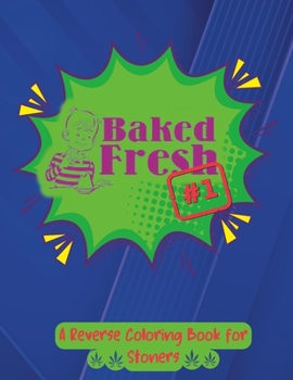 Paperback Baked Fresh #1: A Reverse Coloring Book for Stoners Book