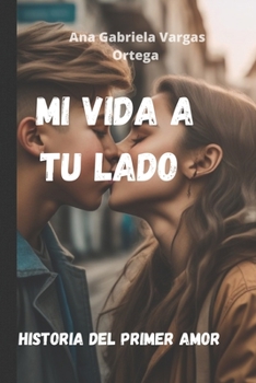 Paperback Mi vida a tu lado: Historia del primer amor [Spanish] Book